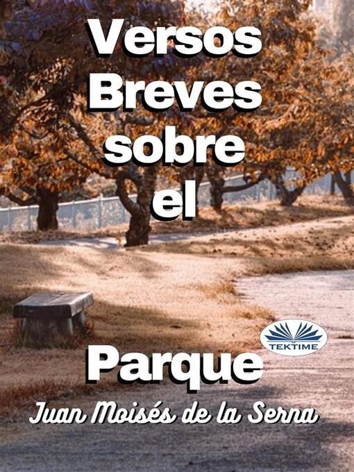 Title details for Versos Breves Sobre El Parque by Juan Moisés De La Serna - Available